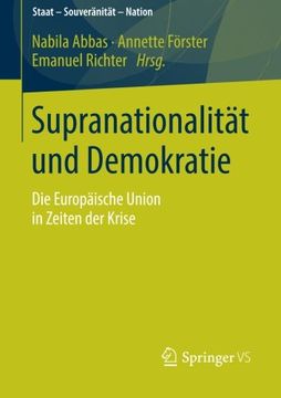 portada Supranationalität und Demokratie: Die Europäische Union in Zeiten der Krise (Staat – Souveränität – Nation) (in German)