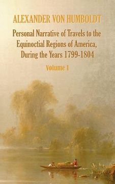 portada personal narrative of travels to the equinoctial regions of america, during the year 1799-1804 - volume 1