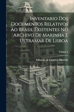 portada Inventario dos Documentos Relativos ao Brasil Existentes no Archivo de Marinha e Ultramar de Lisboa; Volume 3 (en Portugués)