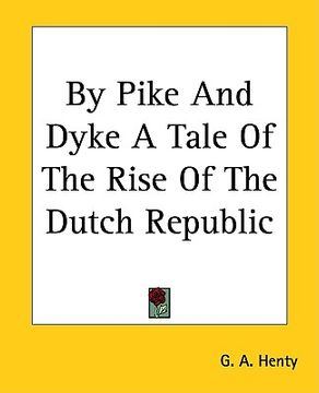 portada by pike and dyke a tale of the rise of the dutch republic (en Inglés)