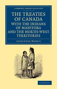 portada The Treaties of Canada With the Indians of Manitoba and the North-West Territories: Including the Negotiations on Which They are Based, and Other. Library Collection - North American History) (in English)