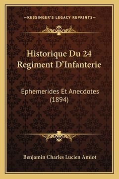 portada Historique Du 24 Regiment D'Infanterie: Ephemerides Et Anecdotes (1894) (en Francés)
