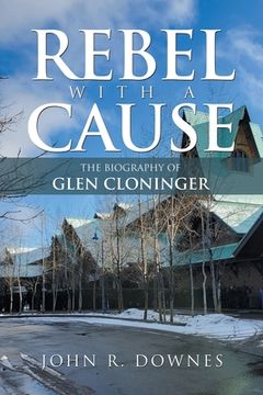 portada Rebel with a Cause: The Biography of Glen Cloninger (en Inglés)