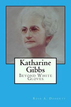 portada Katharine Gibbs: Beyond White Gloves (in English)
