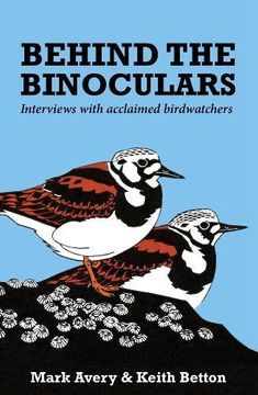 portada Behind the Binoculars: Interviews with Acclaimed Birdwatchers (in English)
