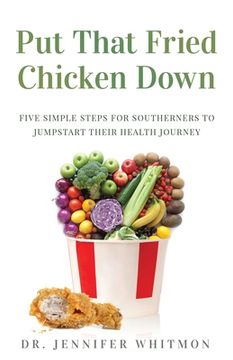 portada Put That Fried Chicken Down: Five Simple Steps For Southerners to Jumpstart Their Health Journey (en Inglés)