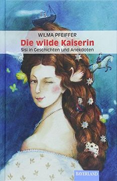 portada Die Wilde Kaiserin: Sisi in Geschichten und Anekdoten (en Alemán)