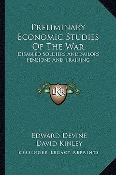 portada preliminary economic studies of the war: disabled soldiers and sailors' pensions and training (en Inglés)