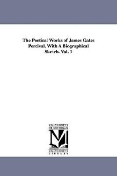 portada the poetical works of james gates percival. with a biographical sketch. vol. 1 (en Inglés)