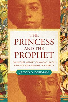 portada The Princess and the Prophet: The Secret History of Magic, Race, and Moorish Muslims in America (en Inglés)