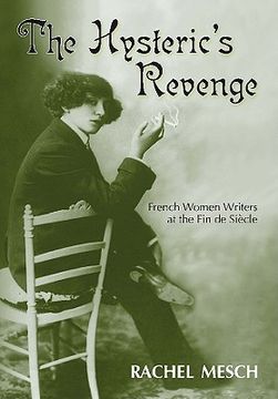 portada the hysteric's revenge: french women writers at the fin de siecle (en Inglés)