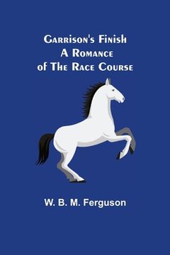 portada Garrison's Finish: A Romance of the Race Course (en Inglés)