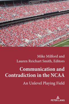 portada Communication and Contradiction in the NCAA: An Unlevel Playing Field (en Inglés)