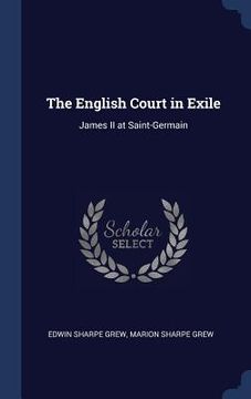 portada The English Court in Exile: James II at Saint-Germain (en Inglés)