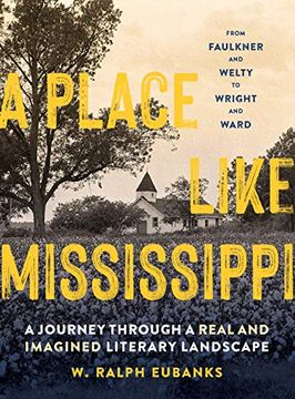portada A Place Like Mississippi: A Journey Through a Real and Imagined Literary Landscape (en Inglés)