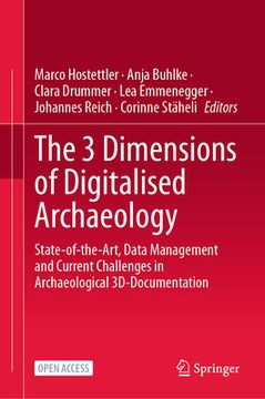 portada The 3 Dimensions of Digitalised Archaeology: State-Of-The-Art, Data Management and Current Challenges in Archaeological 3d-Documentation (en Inglés)