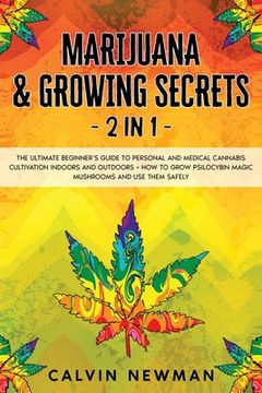 portada Marijuana and Growing Secrets - 2 in 1: The Ultimate Beginner's Guide to Personal and Medical Cannabis Cultivation Indoors and Outdoors + How to Grow (in English)