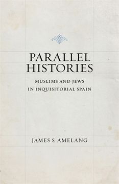 portada Parallel Histories: Muslims and Jews in Inquisitorial Spain (en Inglés)