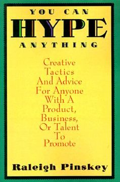 portada you can hype anything: creative tactics and advice for anyone with a product, business, or talent to promote