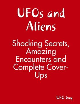 portada UFOs and Aliens: Shocking Secrets, Amazing Encounters and Complete Cover-Ups (en Inglés)