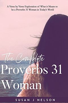 portada The Complete Proverbs 31 Woman: A Verse-By-Verse Practical Look at the Proverbs 31 Woman in Today's World (in English)