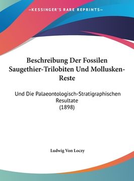 portada Beschreibung Der Fossilen Saugethier-Trilobiten Und Mollusken-Reste: Und Die Palaeontologisch-Stratigraphischen Resultate (1898) (en Alemán)