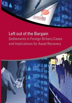 portada Left Out of the Bargain: Settlements in Foreign Bribery Cases and Implications for Asset Recovery