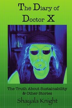 portada The Diary of Doctor X: The Truth About Sustainability & Other Stories (en Inglés)