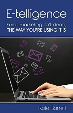 portada E-Telligence: Email Marketing Isn't Dead, the way You're Using it is 