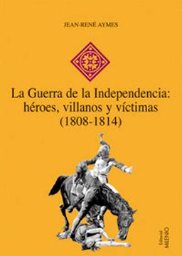 portada La Guerra de la Independencia: héroes, villanos y víctimas (1808-1814) (Hispania)