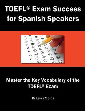 portada TOEFL Exam Success for Spanish Speakers: Master the Key Vocabulary of the TOEFL Exam