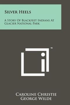 portada silver heels: a story of blackfeet indians at glacier national park