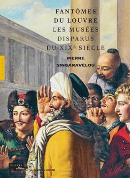 portada Fantômes du Louvre. Les Musées Disparus du Xixe Siècle (Chaire du Louvre) (en Francés)
