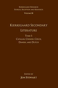portada Volume 18, Tome i: Kierkegaard Secondary Literature: Catalan, Chinese, Czech, Danish, and Dutch (Kierkegaard Research: Sources, Reception and Resources) (en Inglés)