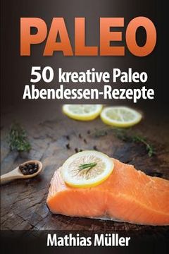 portada Paleo: 50 kreative Paleo Abendessen-Rezepte (en Alemán)