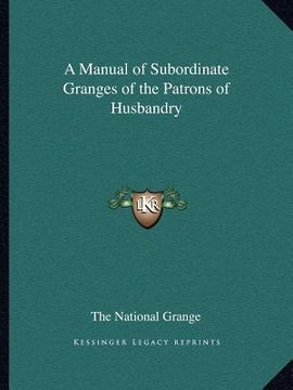 portada a manual of subordinate granges of the patrons of husbandry (en Inglés)