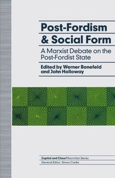 portada Post - Fordism and Social Form: A Marxist debate on the Post - Fordist State (Capital & Class Series)