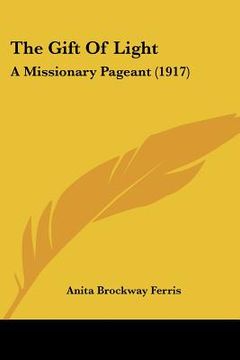 portada the gift of light: a missionary pageant (1917) (en Inglés)