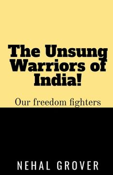 portada The Unsung Warriors of India!: Our Freedom Fighters (en Inglés)