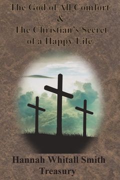 portada Hannah Whitall Smith Treasury - The God of All Comfort & The Christian's Secret of a Happy Life