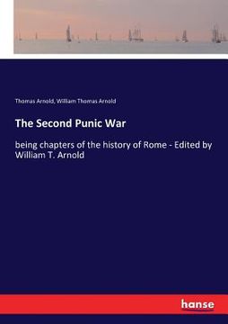 portada The Second Punic War: being chapters of the history of Rome - Edited by William T. Arnold (en Inglés)