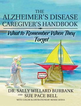 portada The Alzheimer's Disease Caregiver's Handbook: What to Remember When They Forget (in English)