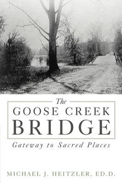 portada the goose creek bridge: gateway to sacred places