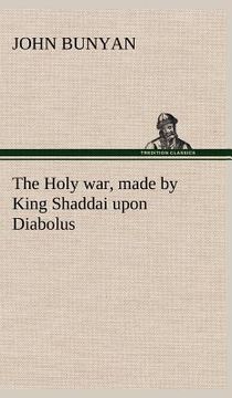 portada the holy war, made by king shaddai upon diabolus, for the regaining of the metropolis of the world; or, the losing and taking again of the town of man (in English)