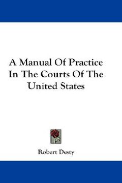 portada a manual of practice in the courts of the united states (en Inglés)