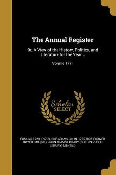 portada The Annual Register: Or, A View of the History, Politics, and Literature for the Year ..; Volume 1771 (en Inglés)