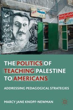 portada The Politics of Teaching Palestine to Americans: Addressing Pedagogical Strategies (en Inglés)