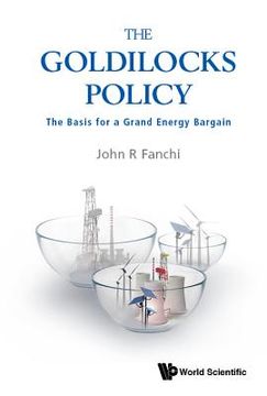 portada Goldilocks Policy, The: The Basis for a Grand Energy Bargain (in English)