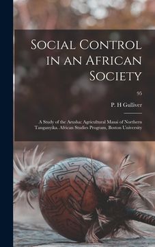 portada Social Control in an African Society: a Study of the Arusha: Agricultural Masai of Northern Tanganyika. African Studies Program, Boston University; 95