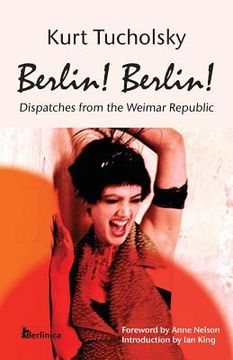 portada Berlin! Berlin!: Dispatches from the Weimar Republic (in English)